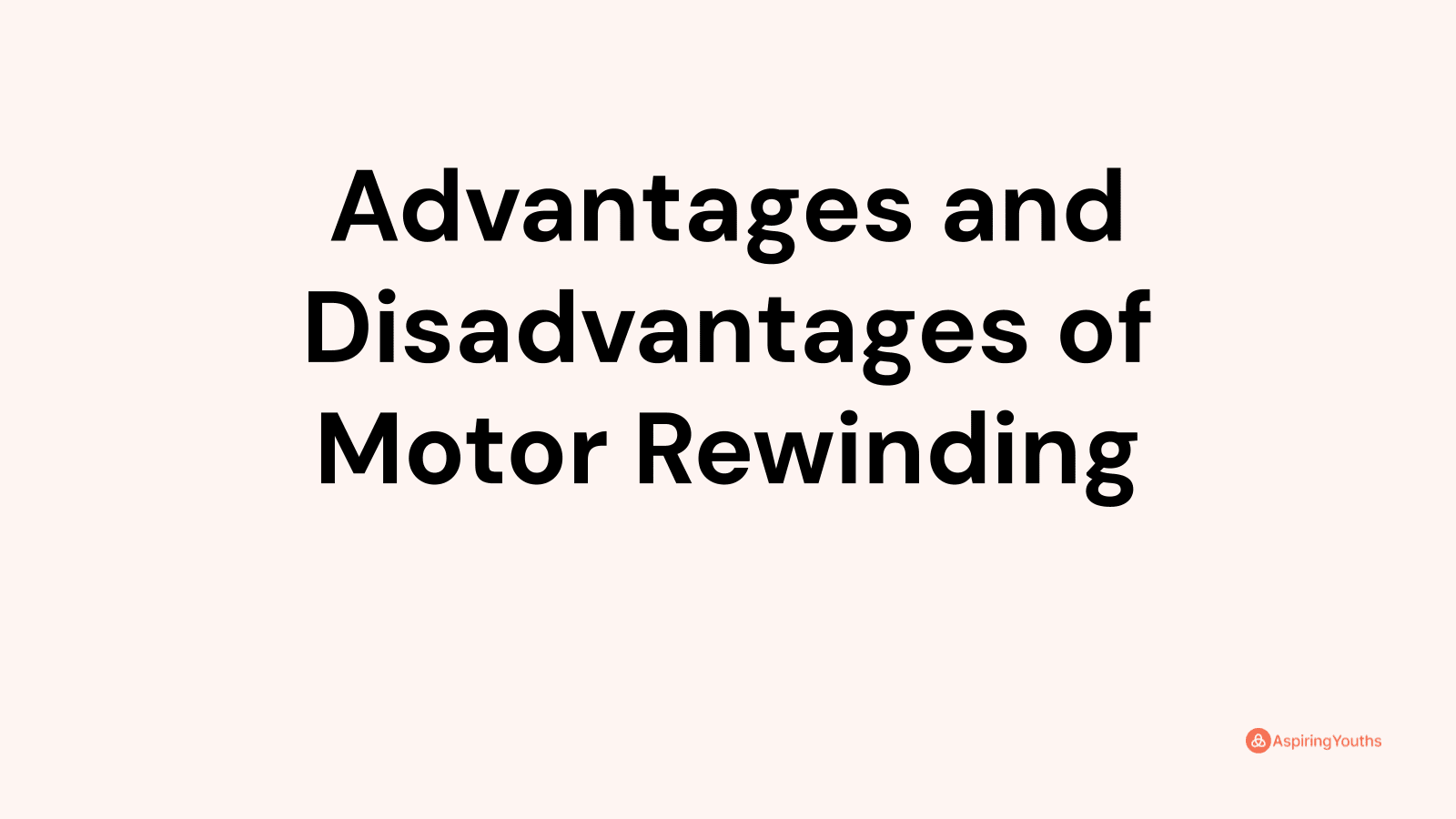 Advantages and Disadvantages of Motor Rewinding