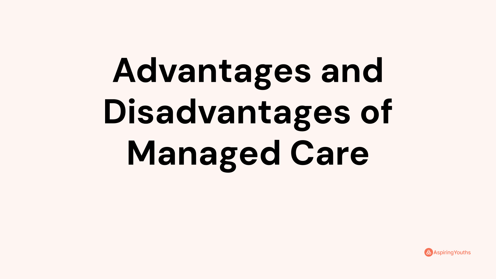 Advantages and Disadvantages of Managed Care