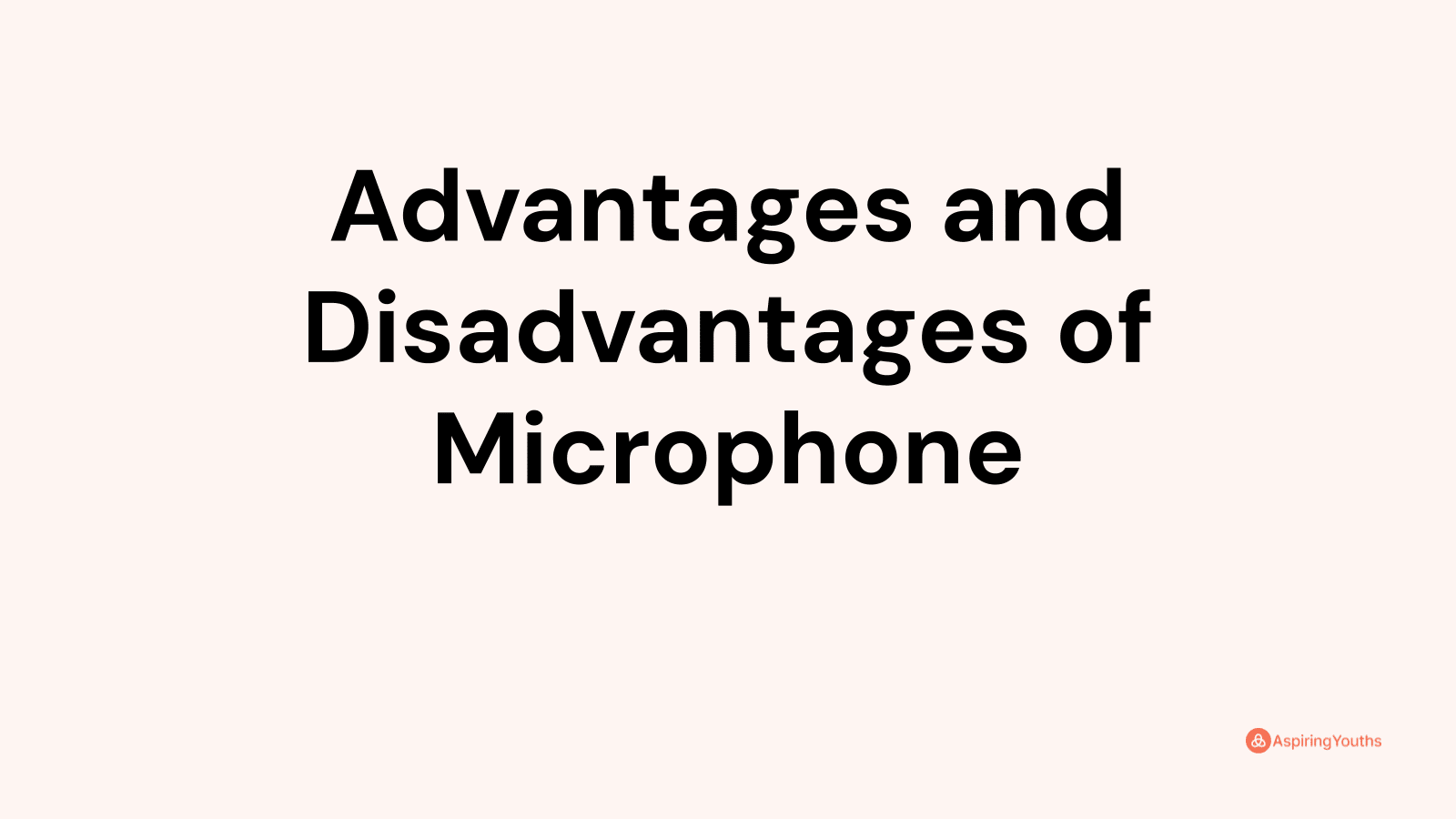 Advantages and Disadvantages of Microphone