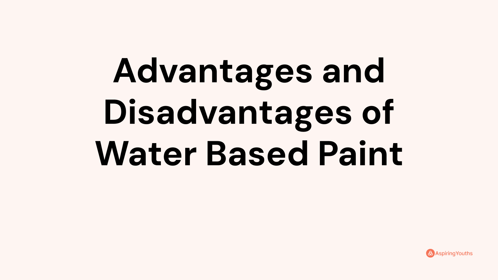 Advantages and Disadvantages of Water Based Paint