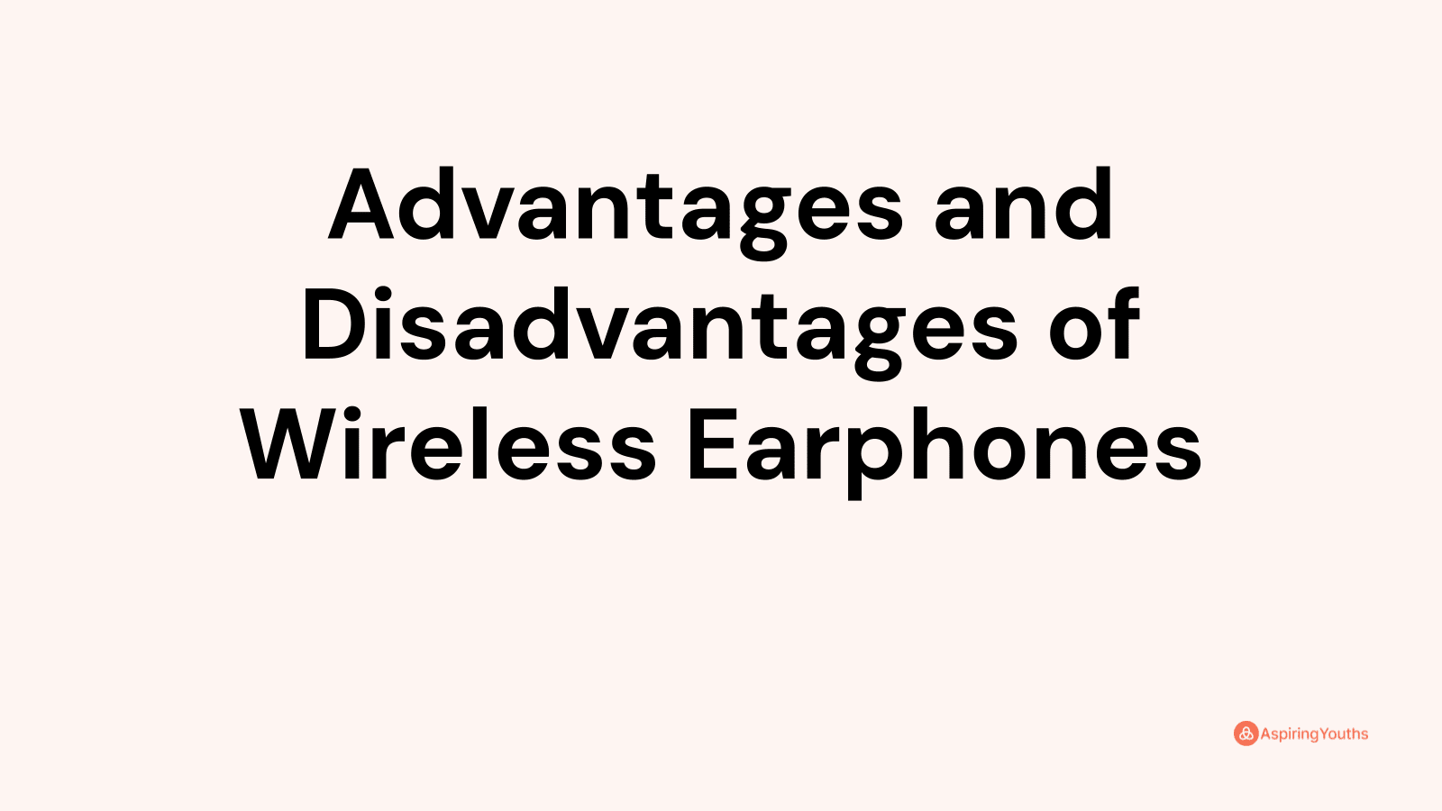 Advantages and Disadvantages of Wireless Earphones