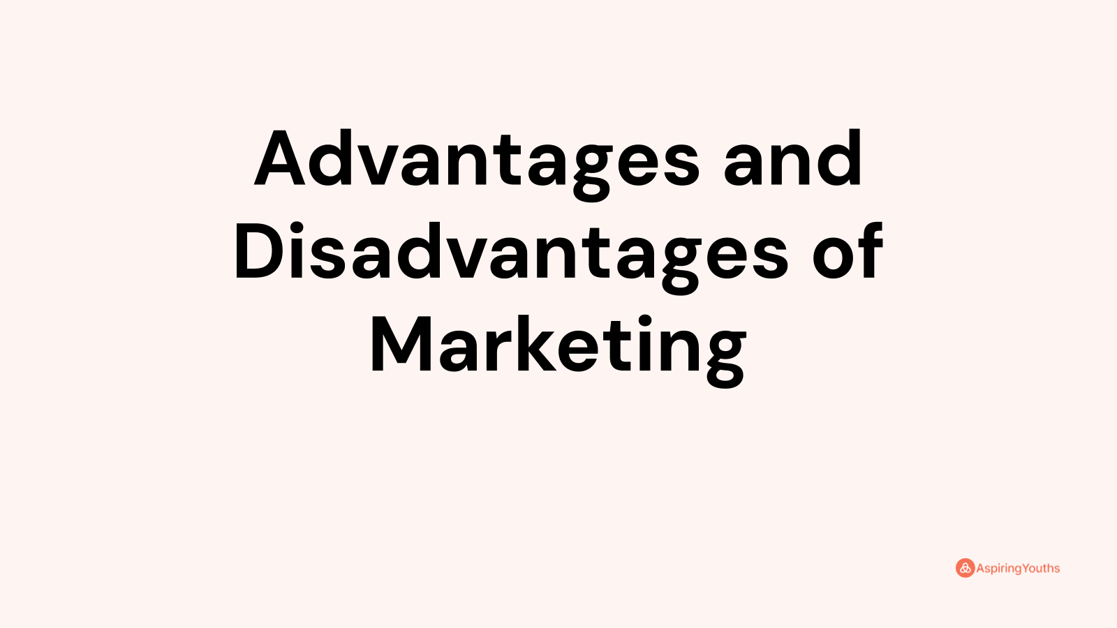 Advantages and Disadvantages of Marketing