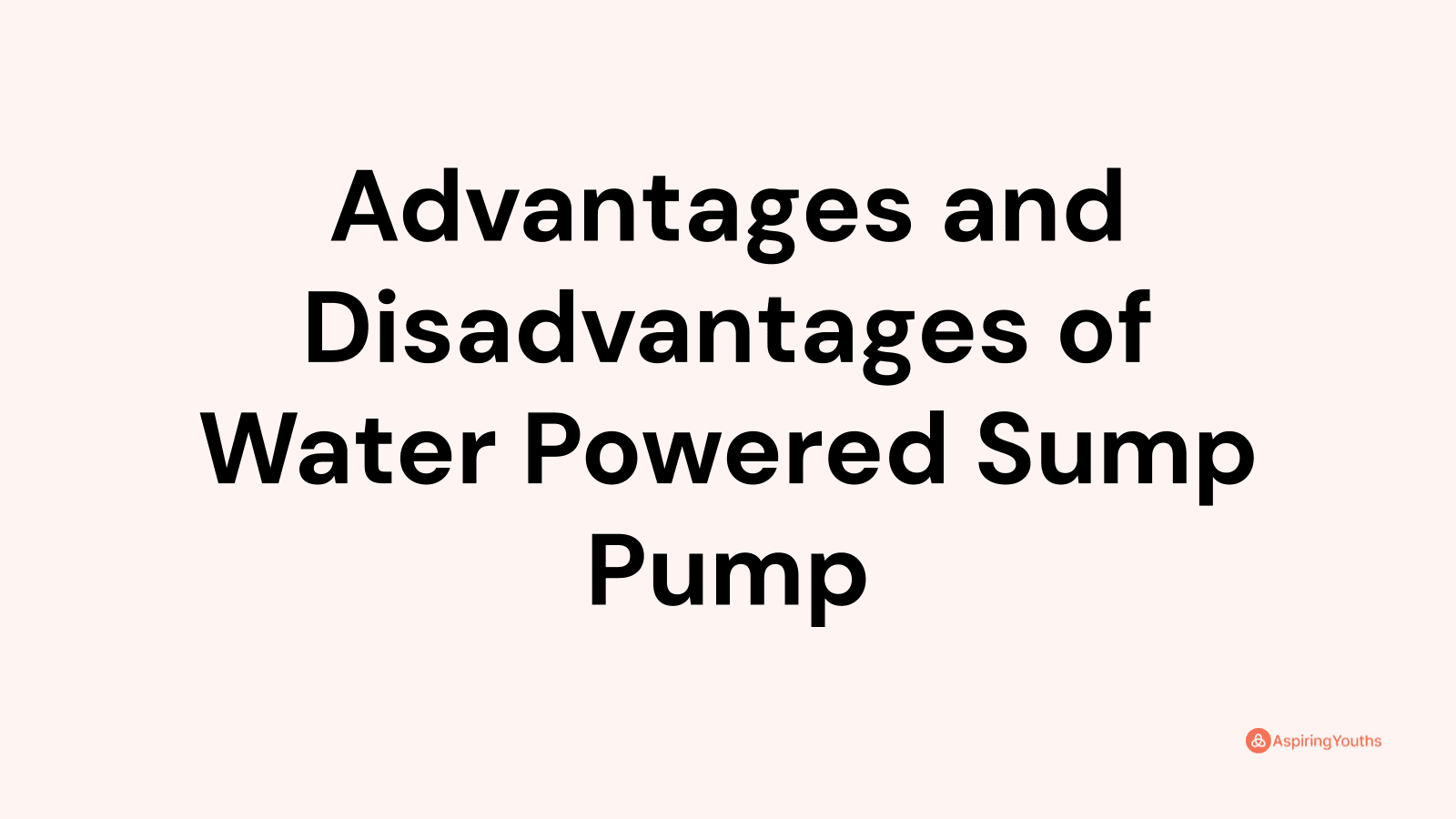 Advantages and Disadvantages of Water Powered Sump Pump