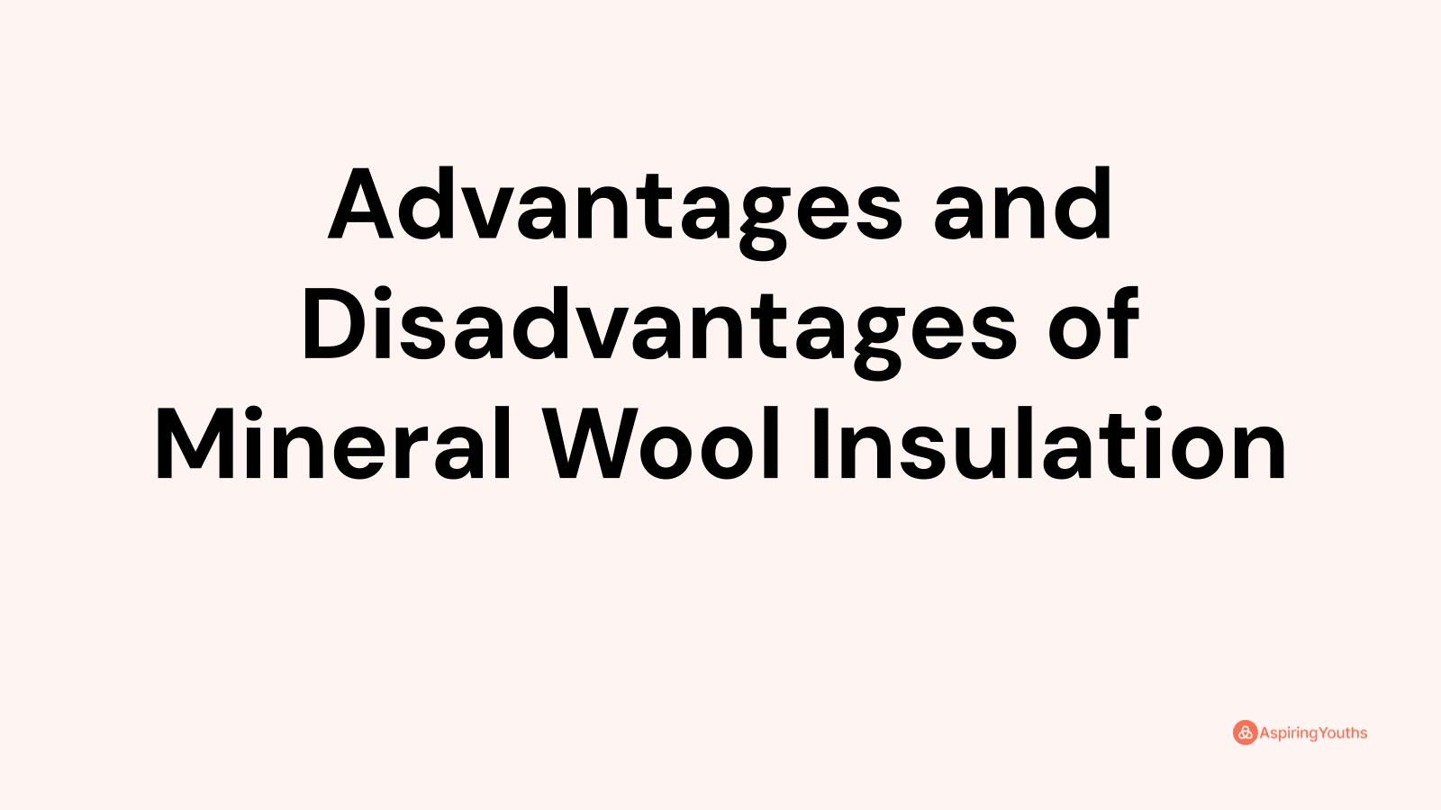 Advantages and Disadvantages of Mineral Wool Insulation