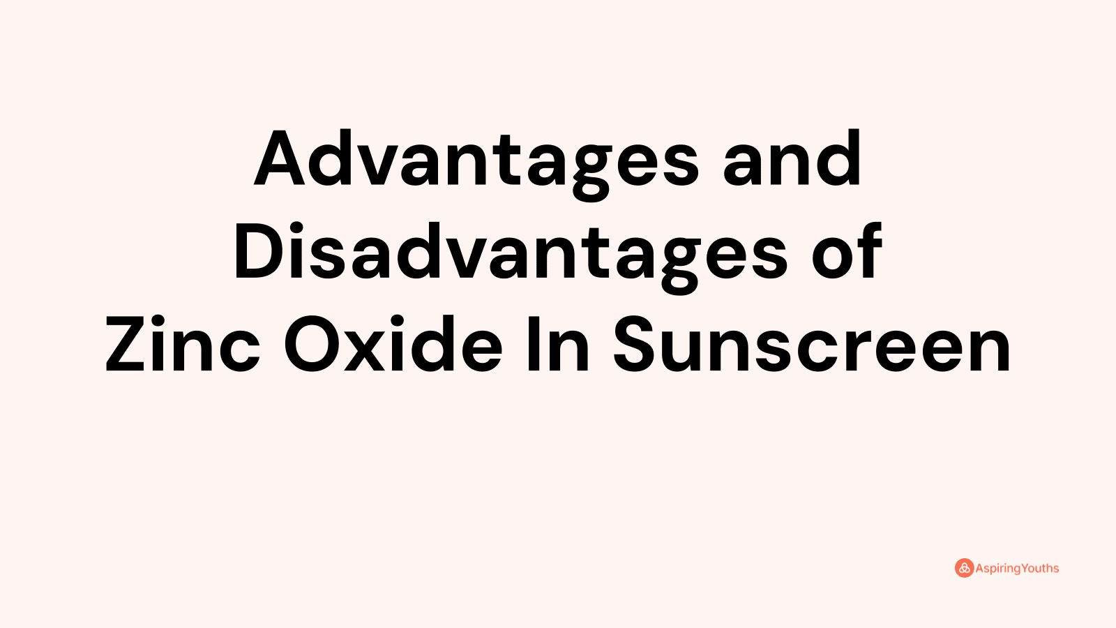 Advantages and Disadvantages of Zinc Oxide In Sunscreen