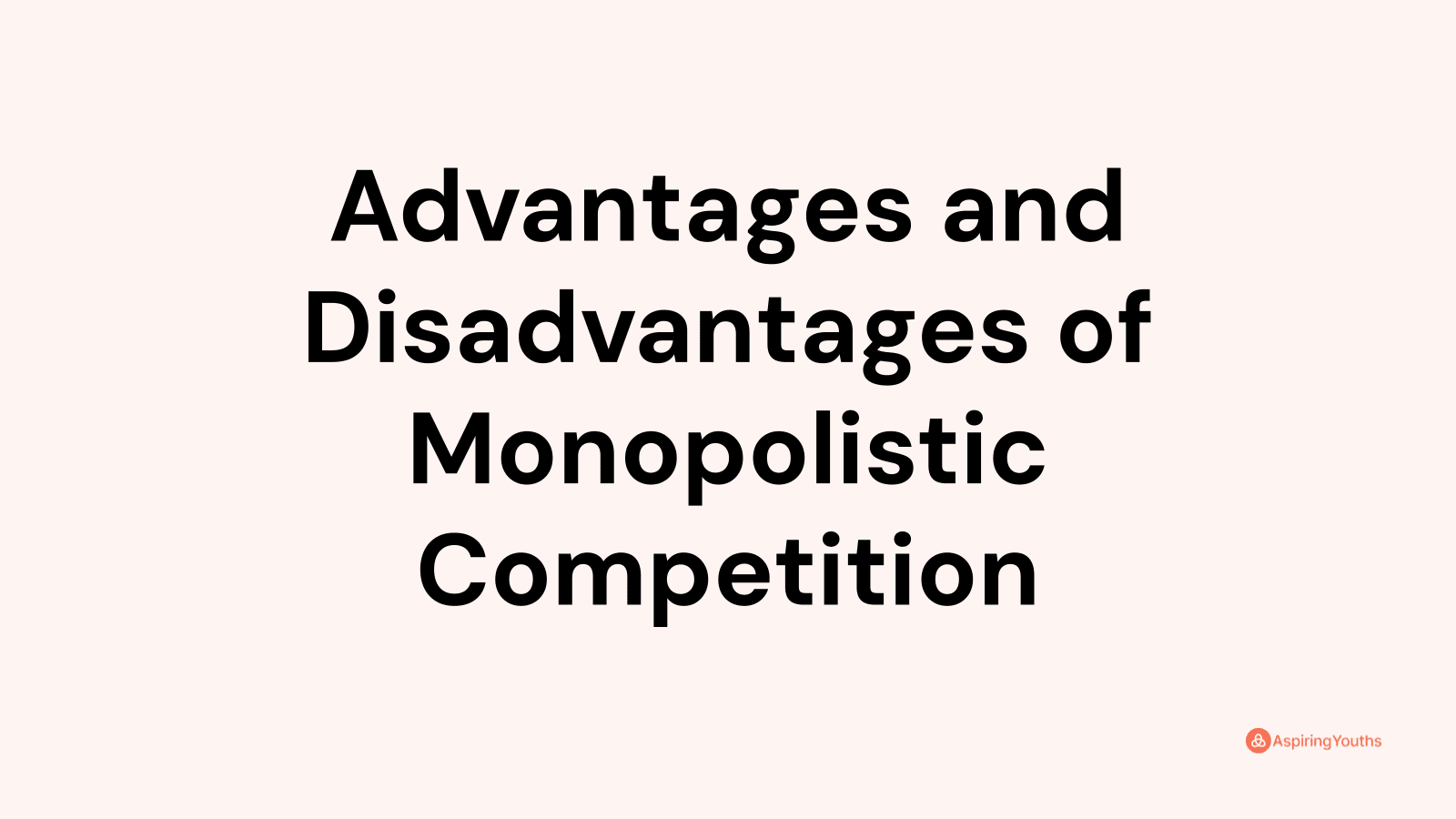 Advantages and Disadvantages of Monopolistic Competition