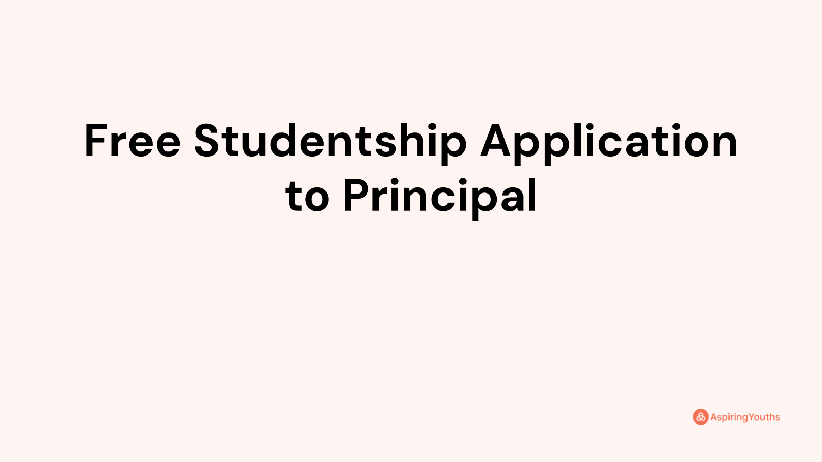 Free Studentship Application to Principal (with Samples & PDFs)