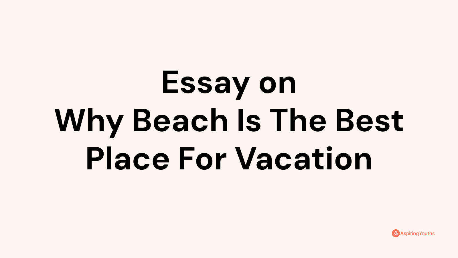 why beach is the best place for vacation essay