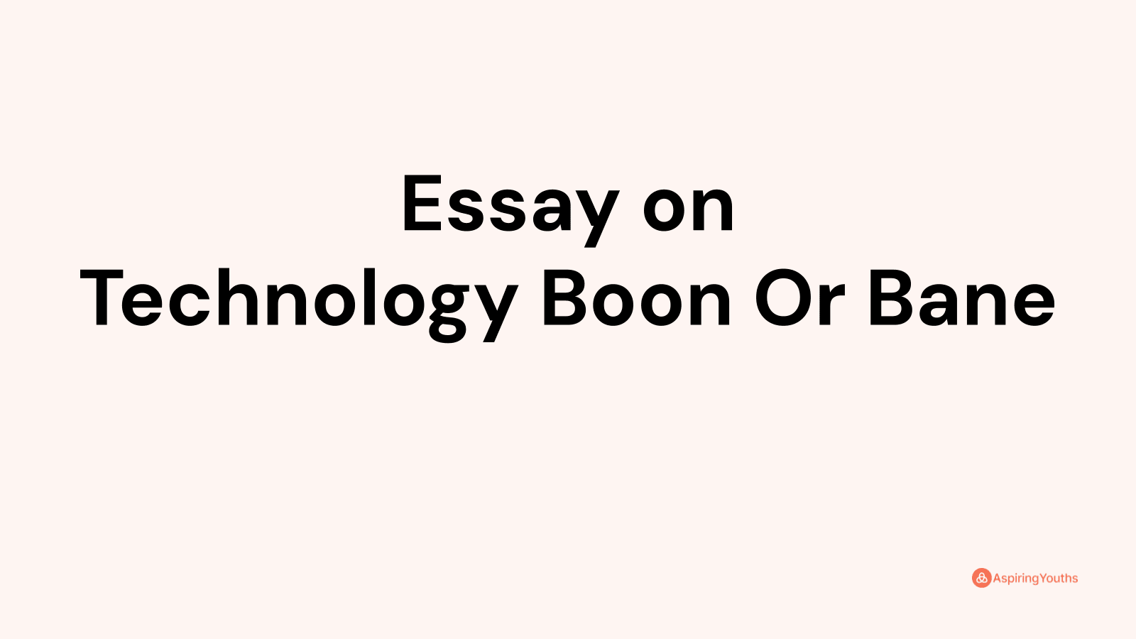 Essay On Technology Boon Or Bane