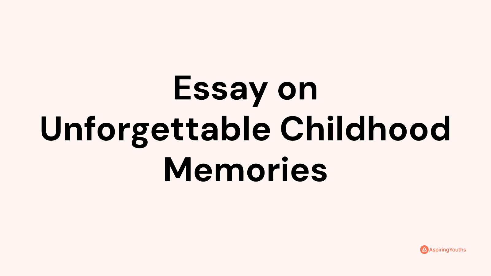 Essay On Unforgettable Childhood Memories