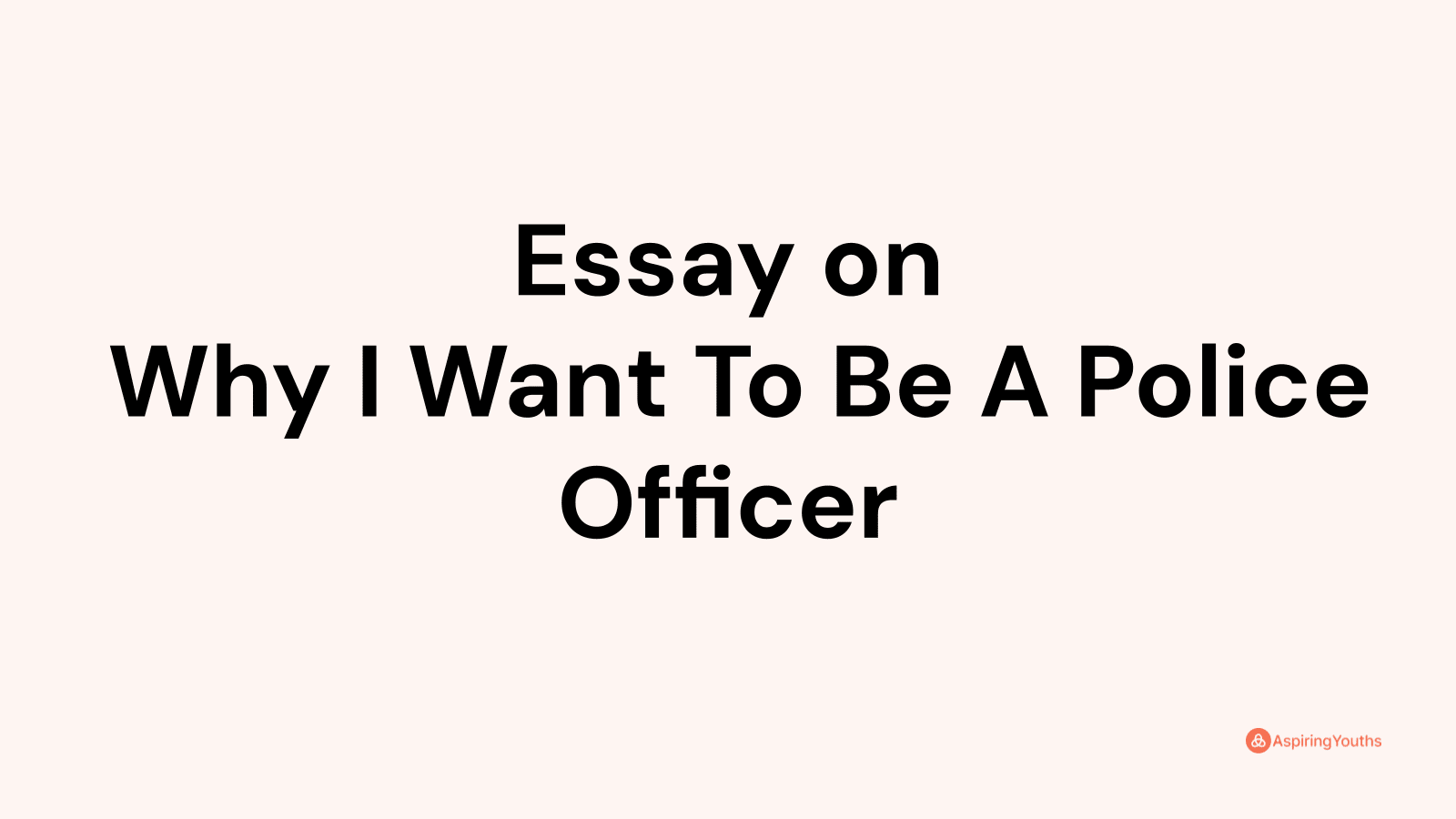 why i want to become a police officer essay