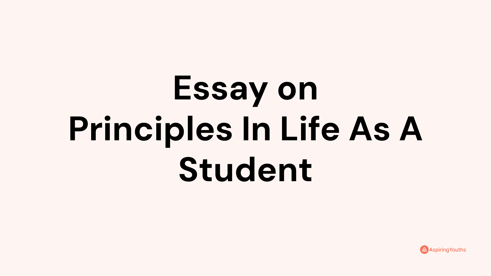 my principles in life as a student essay