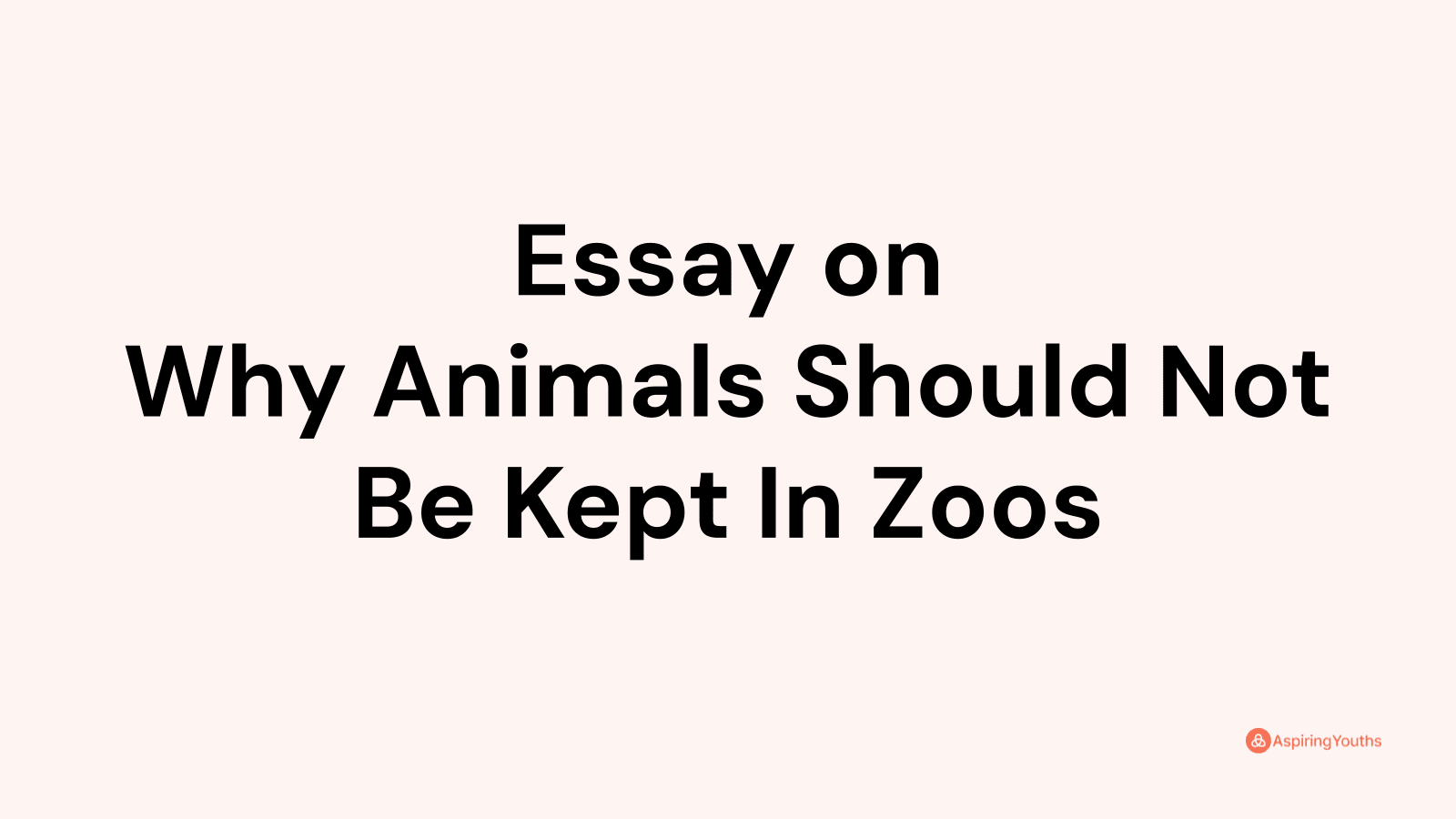 essay on why animals should not be kept in zoos