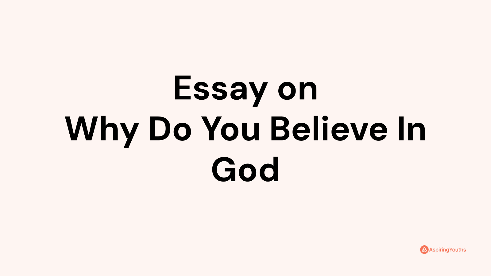 i believe in god because essay