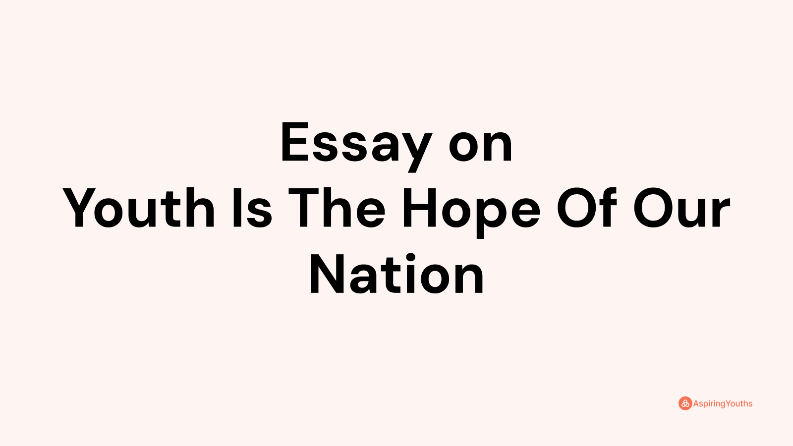 essay about youth is the hope of the nation