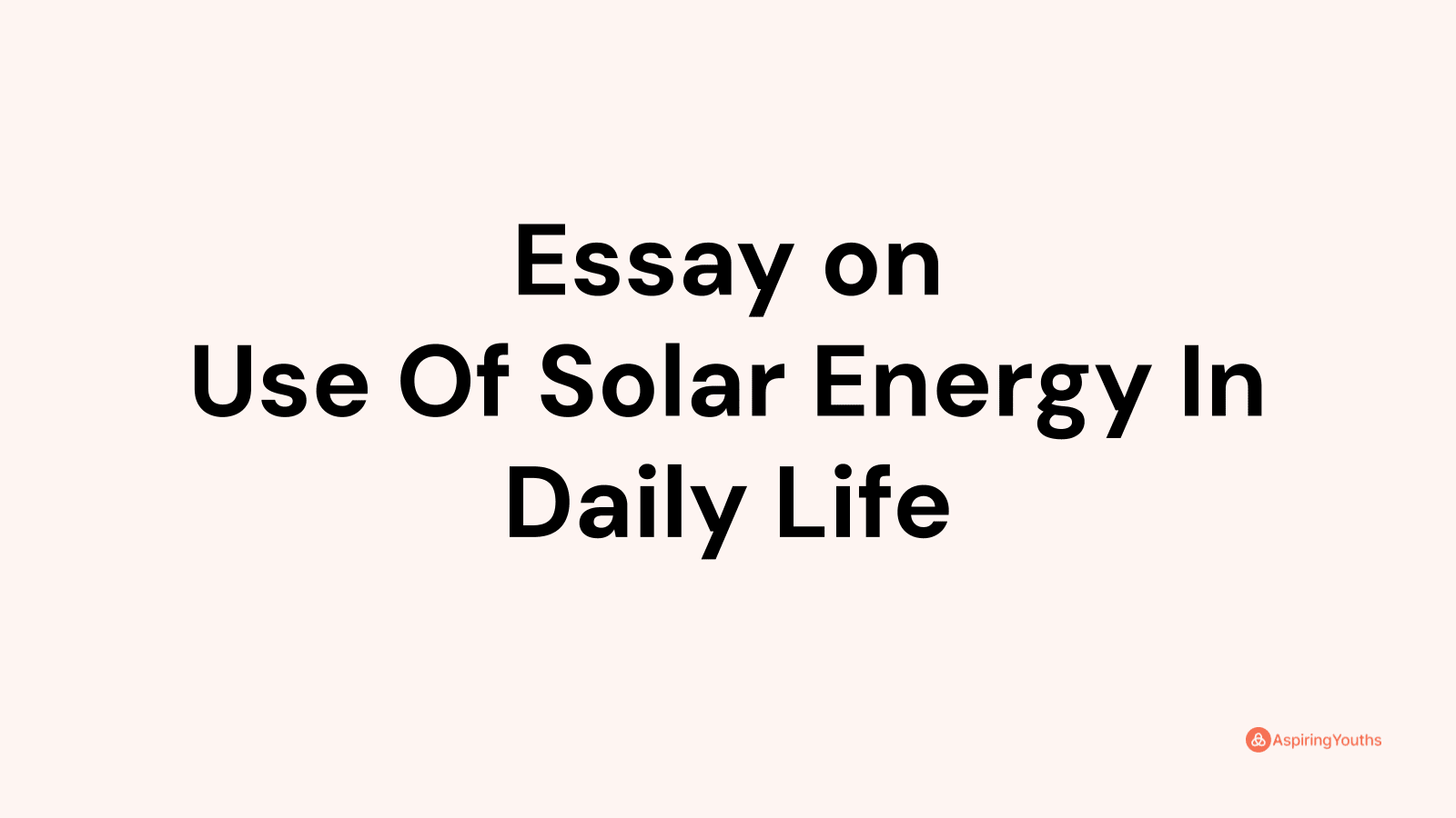 uses of solar energy in daily life essay