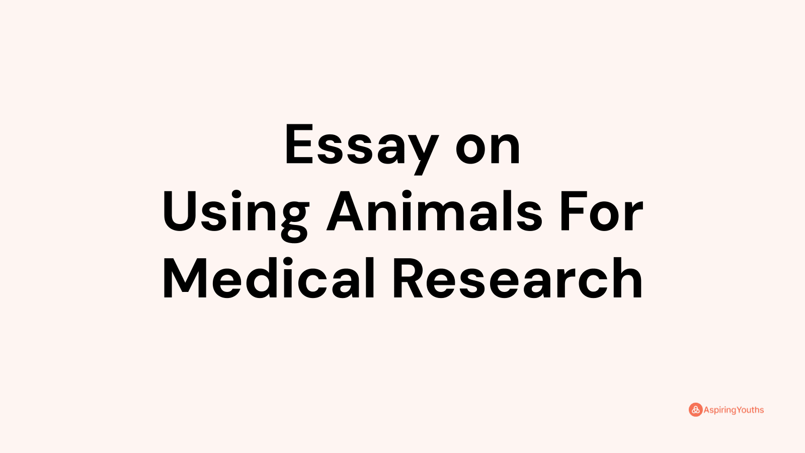 using animals for medical research argumentative essay