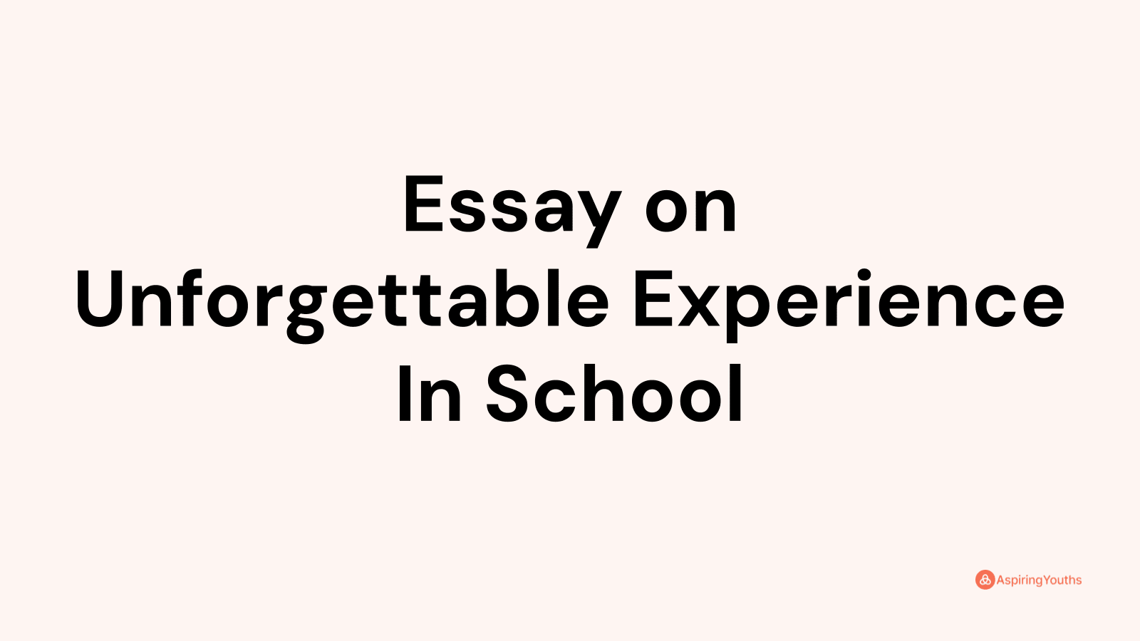 essay about unforgettable experience in school