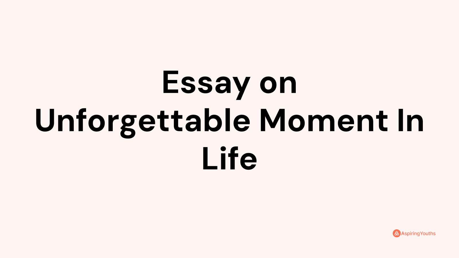 Essay on Unforgettable Moment In Life