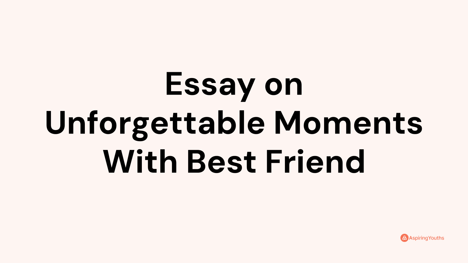 unforgettable friend essay