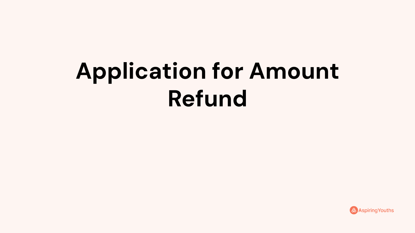 Application for Amount Refund (with Samples & PDFs)